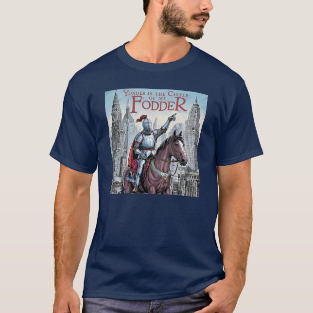 Yo, Yonder is the Castle of my Fodder T-Shirt (Front)