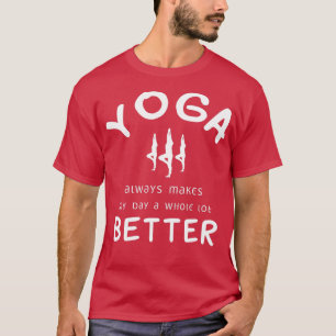 Yoga Always Makes My Day A Whole Lot Better T-Shirt