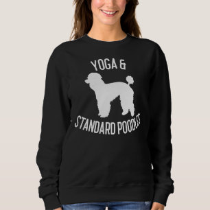 Yoga & Standard Poodles Dog Lover Gift Sweatshirt