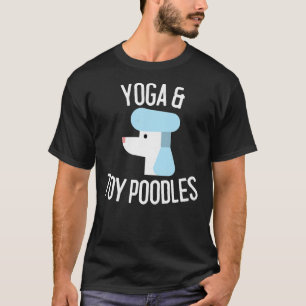 Yoga & Toy Poodles Dog Lover Gift T-Shirt