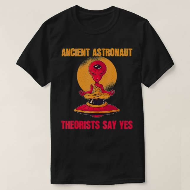 Yoga Ancient Astronaut Theorists Say Yes  Alien Th T-Shirt (Design Front)