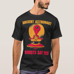 Yoga Ancient Astronaut Theorists Say Yes  Alien Th T-Shirt