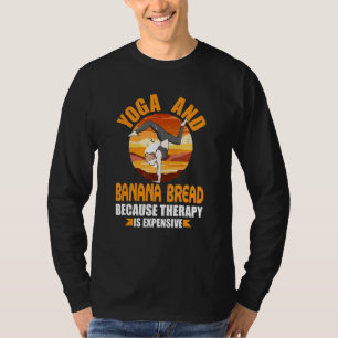 Yoga and Banana Bread Therapy Pilates Humour Yogi T-Shirt