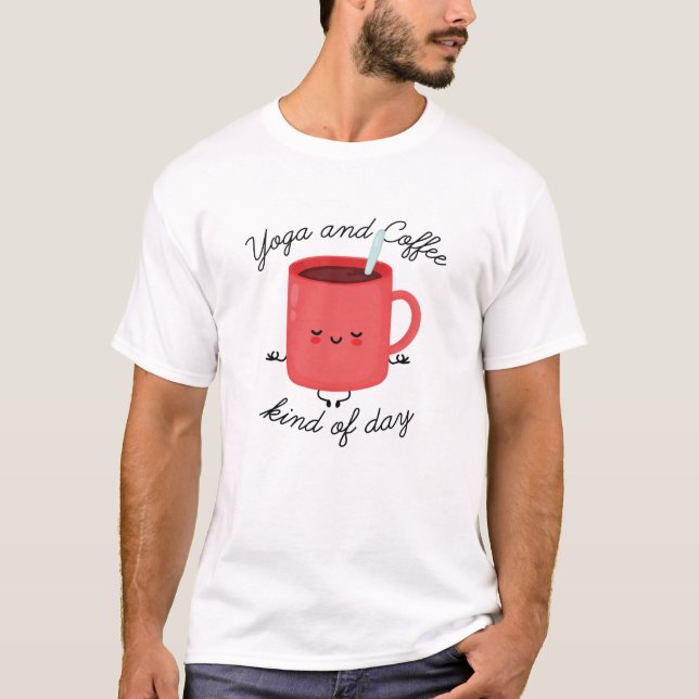 Yoga And Coffee Kind Of Day T-Shirt (Front)