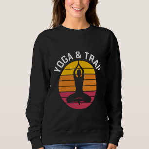 Yoga and Trap Music - for Hip Hop fans who Meditat Sweatshirt