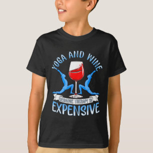 Yoga And Wine Because Therapy Is Expensive Funny Y T-Shirt