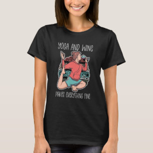Yoga And Wine Makes Everything Fine Wine  Tasting  T-Shirt