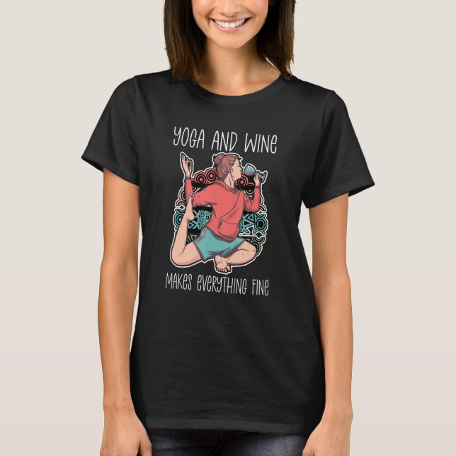 Yoga And Wine Makes Everything Fine Wine  Tasting  T-Shirt (Front)