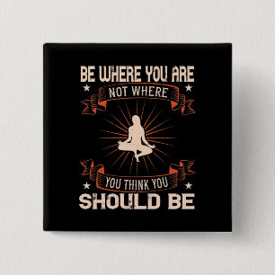 Yoga -Be Where You Are Not You Think You Should Be 15 Cm Square Badge