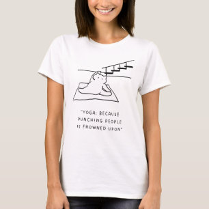 Yoga: Because Punching People is Frowned Upon T-Shirt