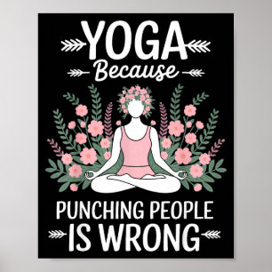 Yoga Because Punching People Is Wrong  Poster