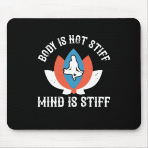 Yoga - Body Is Not Stiff Mind Is Stiff Mouse Mat
