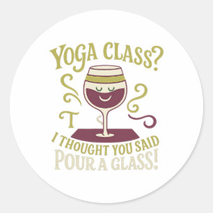 Yoga Cl Pour A Gl Funny Wine Yoga Design Classic Round Sticker