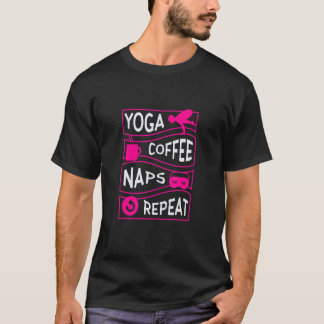 Yoga coffee naps repeat T-Shirt