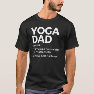 Yoga Dad Definition Best Dad Ever Yoga Poses T-Shirt