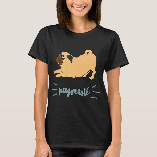Yoga Dog Funny Quote Music Fans Pugmaste Pug Lover T-Shirt (Front)