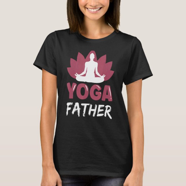 Yoga Father Hobby Meditation Cute  Dad Daddy Papa T-Shirt (Front)