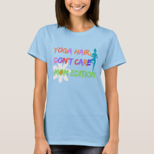 Yoga Hair Don’t Care – Mum Edition T-Shirt
