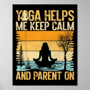 Yoga Helps Me Keep Calm And Parent On Yoga Mum Poster