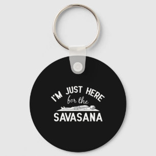 Yoga - I Am Just Here For The Savasana Design For Key Ring