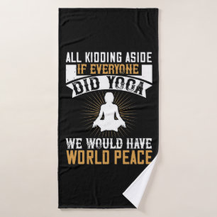 Yoga - If Everyone Did Yoga We Would Have Peace Bath Towel