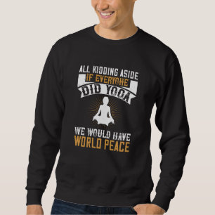 Yoga - If Everyone Did Yoga We Would Have Peace Sweatshirt