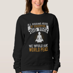 Yoga - If Everyone Did Yoga We Would Have Peace Sweatshirt