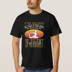 Yoga - If You Seek Peace Be Still T-Shirt