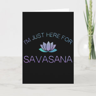 Yoga I'm Just Here For Savasana _1 Card