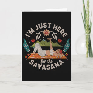 Yoga I'm Just Here For Savasana Card