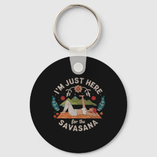 Yoga I'm Just Here For Savasana Key Ring