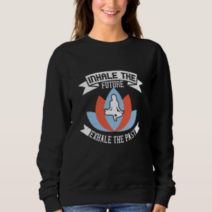 Yoga - Inhale The Future, Exhale The Past Sweatshirt