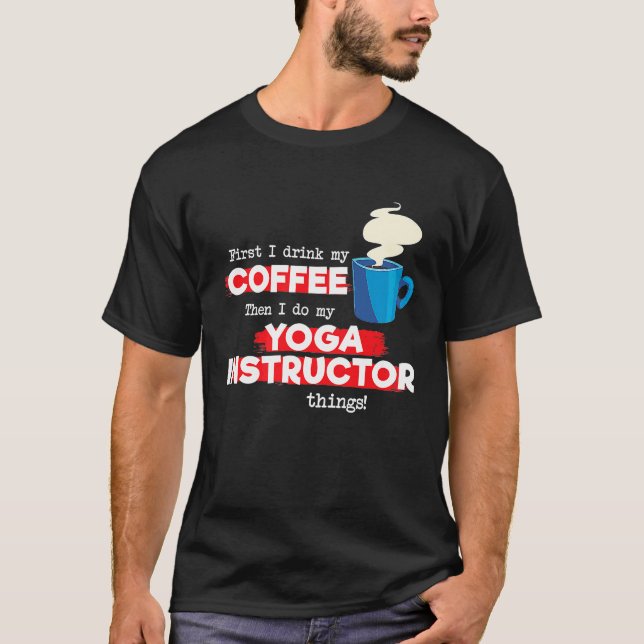 Yoga Instructor and Coffee Appreciation Saying T-Shirt (Front)