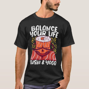 Yoga Instructor Balance Your Life with Sushi and Y T-Shirt