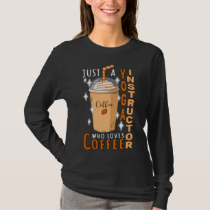 Yoga Instructor Just Loves Coffee Quote T-Shirt