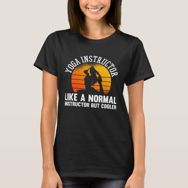 Yoga Instructor Like A Normal Instructor But Coole T-Shirt (Front)