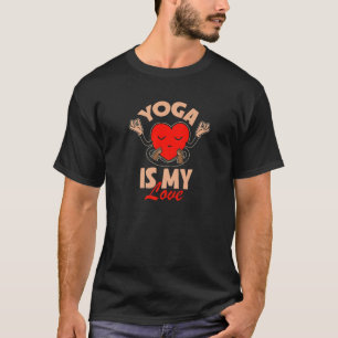 Yoga Is My Love Fitness Yoga Instructor Meditation T-Shirt