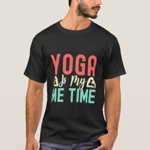 Yoga Is My Me Time Funny Yoga T-Shirt