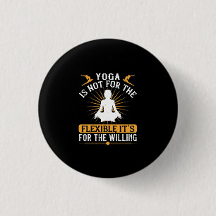 Yoga is not for the flexible. It’s for the willing 3 Cm Round Badge