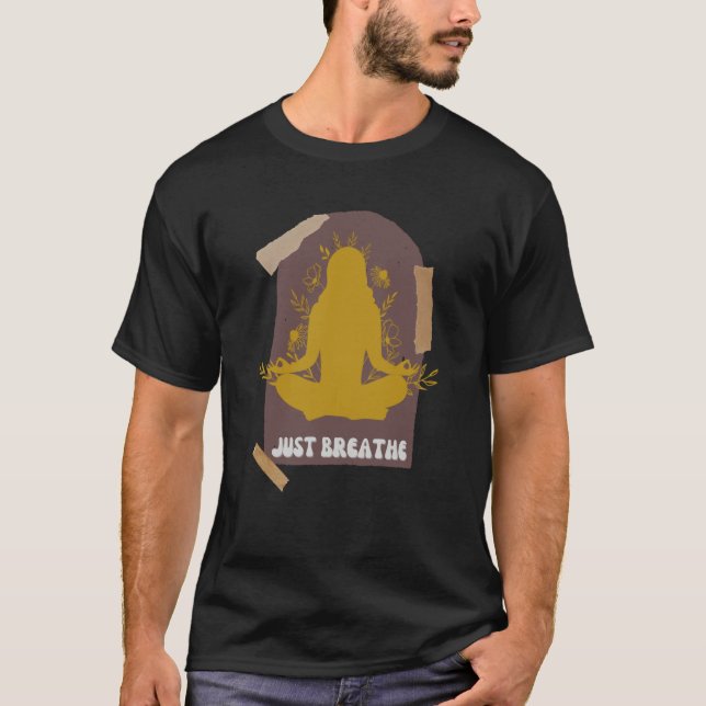 Yoga Just Breathe Inspirational Message Meditation T-Shirt (Front)