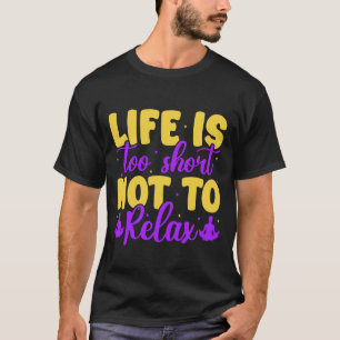 Yoga Life Too Short Not Relax Funny Yoga T-Shirt