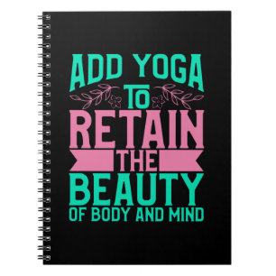 Yoga Lover Add Yoga To Retain The Beauty Notebook