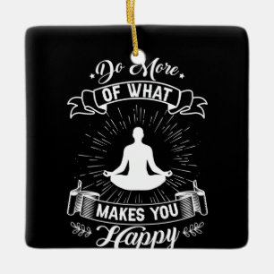 Yoga Lover Do More Of What Makes You Happy Ceramic Ornament