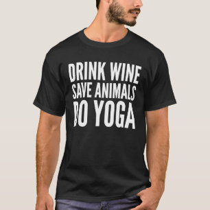 Yoga Lover Funny  Drink Wine Save Animals Do Yoga T-Shirt