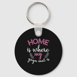 Yoga Lover Home Is Where My Yoga Mat Key Ring