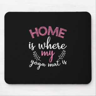 Yoga Lover Home Is Where My Yoga Mat Mouse Mat