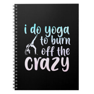 Yoga Lover I Do Yoga To Burn Off Notebook
