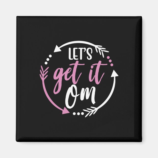 Yoga Lover | Lets Get It Om Magnet (Front)