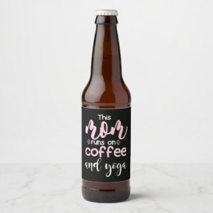 Yoga Lover   This Mom Runs On Coffee And Yoga Beer Bottle Label