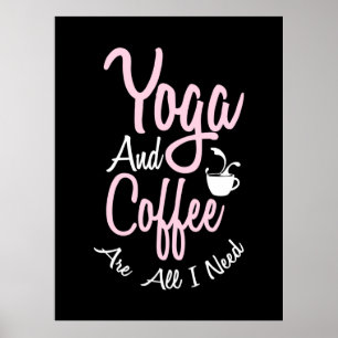 Yoga Lover Yoga And Coffee Are All I Need Poster